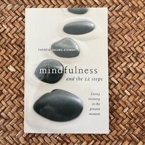 Mindfulness and the 12 Steps : Living Recovery in the Present Moment by Thérèse